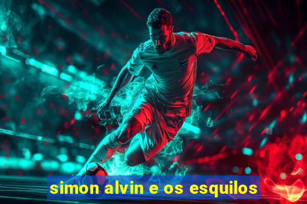 simon alvin e os esquilos